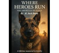 Where Heroes Run: The American K9 Elegy