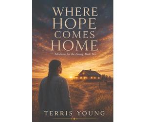 Where Hope Comes Home: Medicine for the Living, Book Two