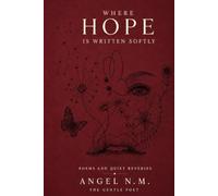 Where Hope is Written Softly.: Poems and Reveries on Longing, Love, Healing, and Hope