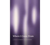 Where I Come From: A Journal Of Roots And Beginnings