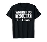 Where I Go Trouble Follows Funny Matching Couples T-Shirt