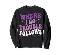 Where I Go Trouble Follows Sarcastique Couple Sweatshirt