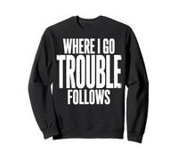 Where I Go Trouble Follows Sarcastique Couple Sweatshirt