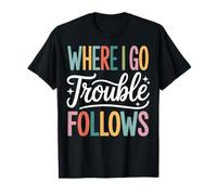 Where I Go Trouble Follows Sarcastique Couple T-Shirt