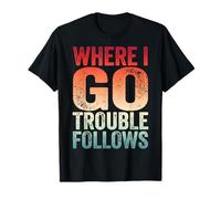 Where I Go Trouble Follows Sarcastique Couple T-Shirt