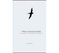 Where I Learned to Hold: On family, loss, and the people who shape us