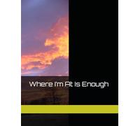 Where I’m At Is Enough