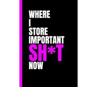 Where I Store Important Sh*t Now: Funny Notebook for Women | Journal for Work | Gift for Friends