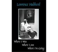 Where I Was, Where I Am, Where I'm Going Lawrence Hubbard (Auteur)