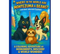 Where In The World Are Montezuma & Beans?...and their side-kick Slothy!: A Coloring Adventure of Monuments, Mischief & World Wonders