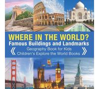 Where in the World? Famous Buildings and Landmarks Then and Now - Geography Book for Kids Children's Explore the World Books