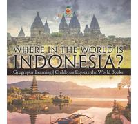 Where In The World Is Indonesia? Geography Learning Children's Explore The World Books Paperback By Baby Professor