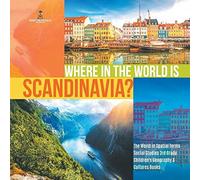 Where In The World Is Scandinavia? The World In Spatial Terms Social Studies 3rd Grade Children's Geography & Cultures Books