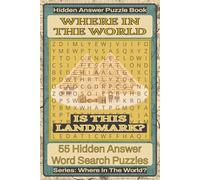 Where In The World Is This Landmark? Hidden Answer Word Search Puzzle Book: 55 Hidden Answer Word Search Puzzles Featuring Famous Landmarks Around the World