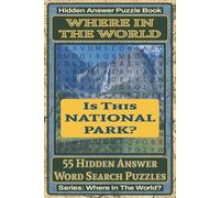 Where In The World Is This National Park? Hidden Answer Word Search Puzzle Book: 55 Hidden Answer Word Search Puzzles Featuring Famous National Parks and Wildlife Habitats Around the World