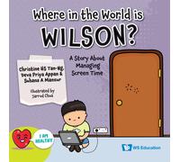 Where In The World Is Wilson?: A Story About Managing Screen Time: 0 (I Am Healthy)