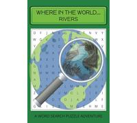 Where in the World...Rivers: A Word Search Puzzle Adventure, Use the hidden words in the puzzle to figure out which country they represent | 6 X 9 inches, 110 pages | 50+ Puzzles