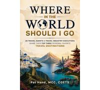 Where in The World Should I Go: 20 Travel Agents & Travel Industry Executives Share Their Top Three Personal Favorite Travel Destinations