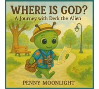 Where Is God? A Journey with Derk the Alien