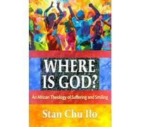Where Is God?: An African Theology of Suffering and Smiling
