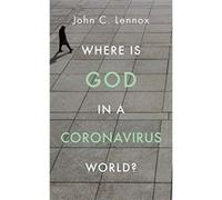 Where is God in a Coronavirus World by John Lennox John Lennox (Auteur)