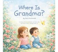 Where Is Grandma?: A story about someone we love who isn’t here, but is always with us