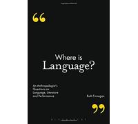 [Where is Language?: An Anthropologist's Questions on Language, Literature and Performance] [By: Ruth Finnegan] [September, 2015]