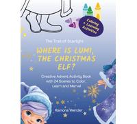 Where is Lumi, the Christmas Elf?: Creative Advent Activity Book with 24 Scenes to Color, Learn and Marvel