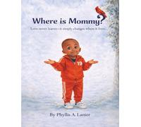 Where Is Mommy?: Love never leaves - It simply changes where it lives..