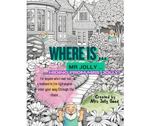 Where Is Mr Jolly?: Hiding from Mrs Jolly - A Funny Coloring Book for Anyone Who’s Ever Lost a Husband in the Hydrangeas