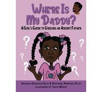Where Is My Daddy?: A Girl's Guide To Grieving An Absent Father