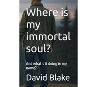 Where is my immortal soul?: And what’s it doing in my name?