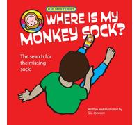 Where Is My Monkey Sock?: The search for the missing sock!