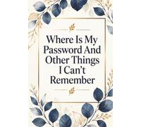 Where Is My Password And Other Things I Can't Remember: An A-Z Password Organizer for Login Information, Online Accounts, Usernames, Emails and Personal Notes
