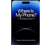Where Is My Phone?: A 31 - Day Devotional To Help You Jump Start Your Day With Jesus Paperback Book By Norman G. Pierce Ii