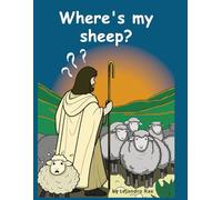 Where is My Sheep?: Teachings of Jesus about the Good Shepherd and The Lost Sheep
