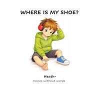 Where is my shoe?: A simple story about a child with autism who is non-verbal loosing his shoe