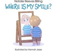 Where Is My Smile by Natalie Reeves Billing Natalie Reeves Billing (Auteur)