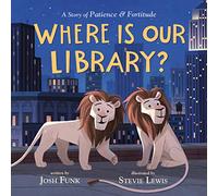 Where Is Our Library?: A Story of Patience & Fortitude