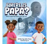 Where is Papa?: A Kid-friendly Book About Grief and Loss