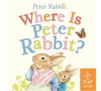 Where Is Peter Rabbit A LifttheFlap Book by Beatrix Potter Beatrix Potter (Auteur)