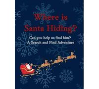 Where is Santa Hiding? Can You Help Us Find Him?: A Search-and-find book