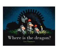 Where Is the Dragon by Leo Timmers Leo Timmers (Auteur)