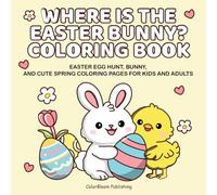 Where Is the Easter Bunny? Coloring Book: Easter Egg Hunt, Bunny, and Cute Spring Coloring Pages for Kids and Adults