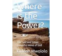 Where is the Power?: The Last end times powerful move of God