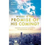 Where is the Promise of His Coming?: Prophetic Signposts Pointing to the Soon-Return of Jesus