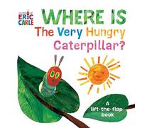 Where Is The Very Hungry Caterpillar?: A Lift-the-Flap Book