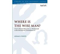 Where Is The Wise Man?: Graeco-Roman Education As A Background To The Divisions In 1 Corinthians 1-4