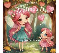 Where is Valentine's Day? A story about Luma the little Fairy: A Children's book that teaches children about Valentine's Day