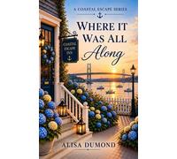 Where It Was All Along Costal Escape, #3 - Alisa Dumond - Alisa Dumond - ebook (ePub) - Livre